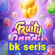 bk seris